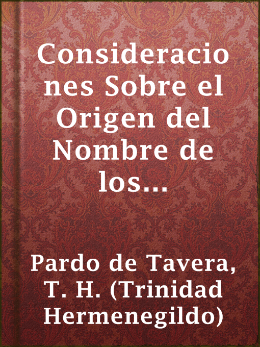 Title details for Consideraciones Sobre el Origen del Nombre de los Números en Tagalog by T. H. (Trinidad Hermenegildo) Pardo de Tavera - Available